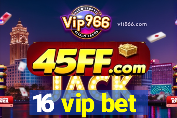 16 vip bet